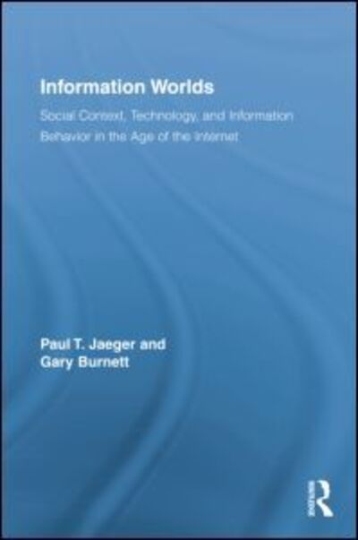 Cover for Jaeger, Paul T. (University of Maryland, USA) · Information Worlds: Behavior, Technology, and Social Context in the Age of the Internet - Routledge Studies in Library and Information Science (Paperback Book) (2014)