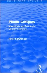 Cover for Peter Schwenger · Phallic Critiques (Routledge Revivals): Masculinity and Twentieth-Century Literature - Routledge Revivals (Hardcover bog) (2014)