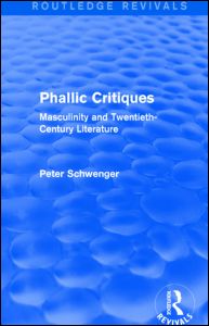 Cover for Peter Schwenger · Phallic Critiques (Routledge Revivals): Masculinity and Twentieth-Century Literature - Routledge Revivals (Hardcover Book) (2014)