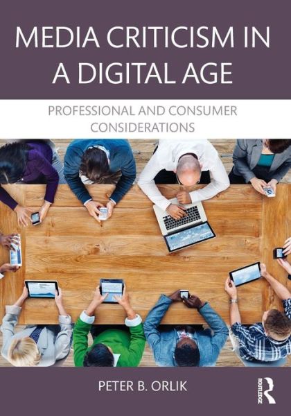 Cover for Orlik, Peter B. (Central Michigan University) · Media Criticism in a Digital Age: Professional And Consumer Considerations (Paperback Book) (2015)