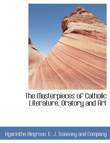Cover for Hyacinthe Ringrose · The Masterpieces of Catholic Literature, Oratory and Art (Pocketbok) (2010)