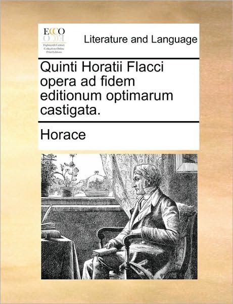 Cover for Horace · Quinti Horatii Flacci Opera Ad Fidem Editionum Optimarum Castigata. (Paperback Book) (2010)