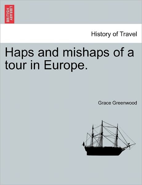 Cover for Grace Greenwood · Haps and Mishaps of a Tour in Europe. (Taschenbuch) (2011)