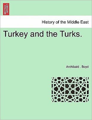 Cover for Archibald Boyd · Turkey and the Turks. (Paperback Book) (2011)