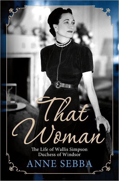 Cover for Anne Sebba · That Woman: The Life of Wallis Simpson, Duchess of Windsor (Paperback Book) (2013)