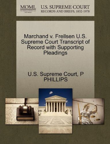 Cover for P Phillips · Marchand V. Frellsen U.s. Supreme Court Transcript of Record with Supporting Pleadings (Paperback Book) (2011)