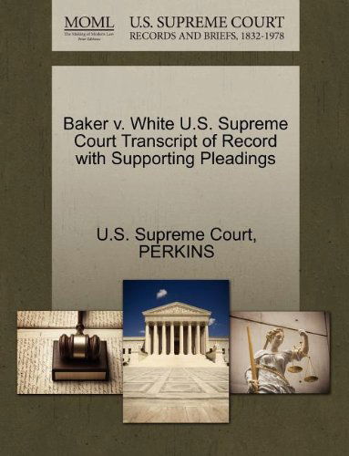 Cover for Perkins · Baker V. White U.s. Supreme Court Transcript of Record with Supporting Pleadings (Paperback Book) (2011)