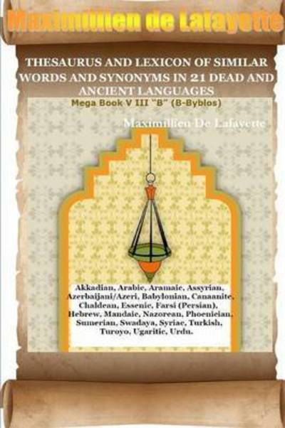 Cover for Maximillien De Lafayette · Thesaurus and Lexicon of Similar Words and Synonyms in 21 Dead and Ancient Languages (Taschenbuch) (2015)