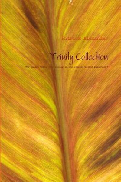 Trinity Collection - Patrick Alexander - Livros - Lulu.com - 9781329984189 - 26 de março de 2016