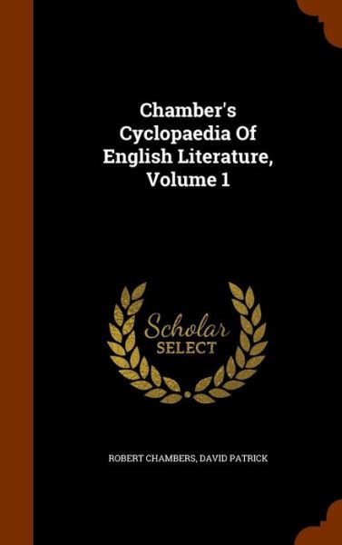 Cover for Professor Robert Chambers · Chamber's Cyclopaedia of English Literature, Volume 1 (Hardcover Book) (2015)