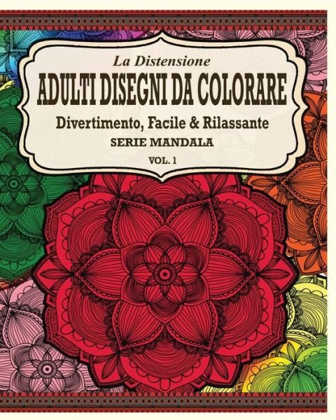 Cover for Jason Potash · La Distensione Adulti Disegni Da Colorare: Divertimento, Facile &amp; Rilassante Mandala Series (Vol. 1) (Paperback Book) (2020)