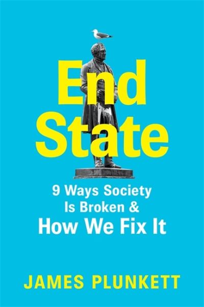 Cover for James Plunkett · End State: 9 Ways Society is Broken - and how we can fix it (Hardcover Book) (2021)