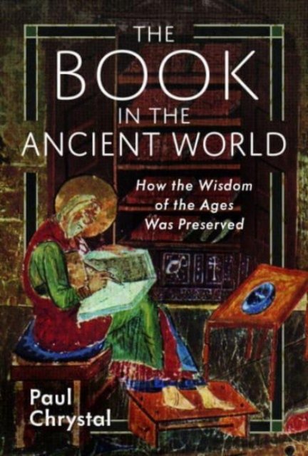 The Book in the Ancient World: How the Wisdom of the Ages Was Preserved - Paul Chrystal - Bøger - Pen & Sword Books Ltd - 9781399099189 - 30. maj 2024