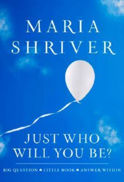 Cover for Maria Shriver · Just Who Will You Be?: Big Question. Little Book. Answer Within. (Hardcover Book) (2008)