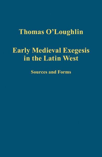 Cover for Thomas O'Loughlin · Early Medieval Exegesis in the Latin West: Sources and Forms - Variorum Collected Studies (Inbunden Bok) (2013)