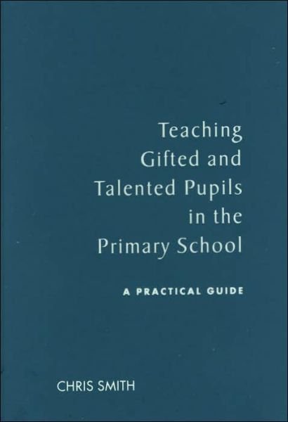 Cover for Chris Smith · Teaching Gifted and Talented Pupils in the Primary School: A Practical Guide (Hardcover Book) (2005)