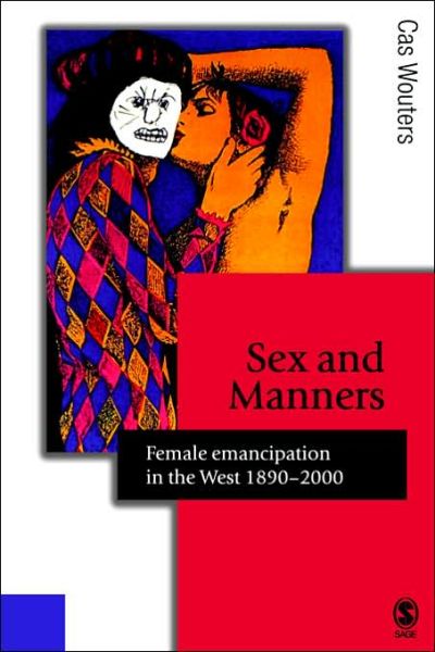 Cover for Cas Wouters · Sex and Manners: Female Emancipation in the West 1890 - 2000 - Published in association with Theory, Culture &amp; Society (Paperback Book) (2006)