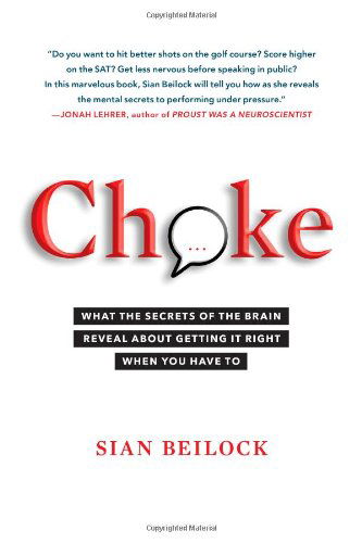 Choke: What the Secrets of the Brain Reveal About Getting It Right When You Have To - Sian Beilock - Bücher - Atria Books - 9781416596189 - 9. August 2011