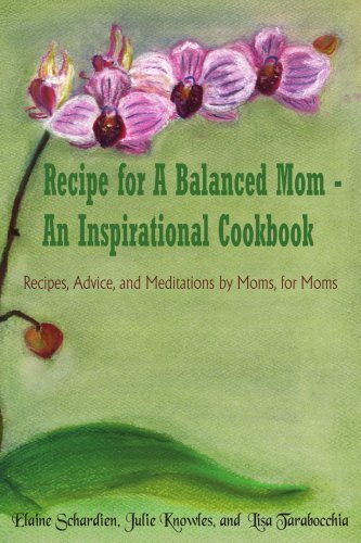 Lisa Tarabocchia · Recipe for a Balanced Mom - an Inspirational Cookbook: Recipes, Advice, and Meditations by Moms, for Moms (Paperback Book) (2005)