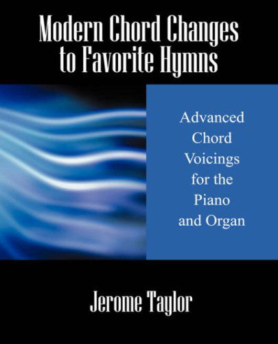 Cover for Jerome Taylor · Modern Chord Changes to Favorite Hymns: Advanced Chord Voicings for the Piano and Organ (Pocketbok) (2007)