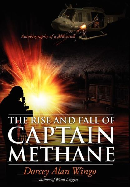 Cover for Dorcey Alan Wingo · The Rise and Fall of Captain Methane: Autobiography of a Maverick (Innbunden bok) (2010)