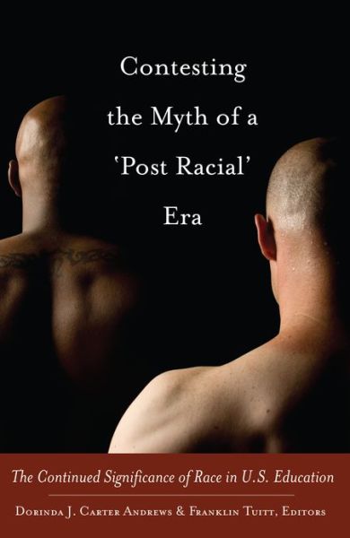 Cover for Contesting the Myth of a 'Post Racial' Era: The Continued Significance of Race in U.S. Education - Black Studies and Critical Thinking (Hardcover Book) [New edition] (2013)