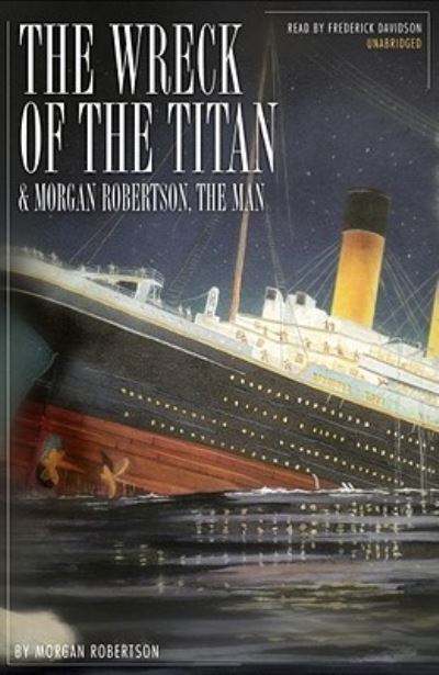 Cover for Morgan Robertson · The Wreck of the Titan &amp; Morgan Robertson, the Man (CD) (2009)