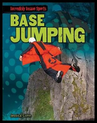 Cover for Jessica Cohn · Base Jumping (Incredibly Insane Sports (Gareth Stevens)) (Hardcover Book) (2013)