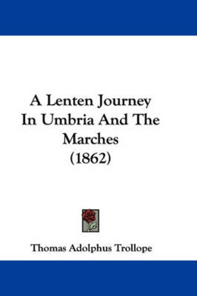 Cover for Thomas Adolphus Trollope · A Lenten Journey in Umbria and the Marches (1862) (Hardcover Book) (2009)