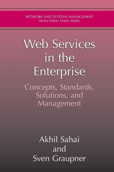Cover for Akhil Sahai · Web Services in the Enterprise: Concepts, Standards, Solutions, and Management - Network and Systems Management (Pocketbok) [Softcover of Orig. Ed. 2005 edition] (2011)