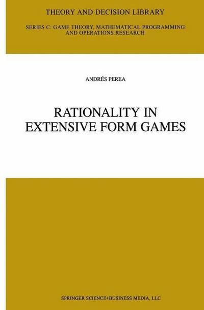 Rationality in Extensive Form Games - Theory and Decision Library C - Andres Perea - Books - Springer-Verlag New York Inc. - 9781441949189 - November 19, 2010
