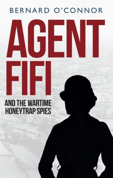 Cover for Bernard O'Connor · Agent Fifi and the Wartime Honeytrap Spies (Taschenbuch) (2016)