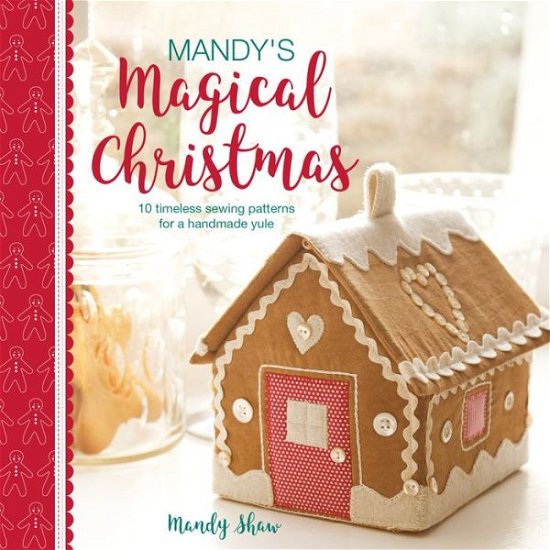 Cover for Shaw, Mandy (Author) · Mandy'S Magical Christmas: 10 Timeless Sewing Patterns for a Handmade Yule (Taschenbuch) (2020)