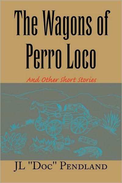 Cover for Jl \'\'doc\'\' Pendland · The Wagons of Perro Loco (Paperback Bog) (2010)