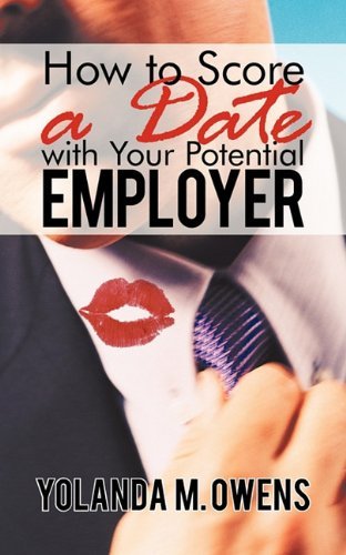 How to Score a Date with Your Potential Employer - Yolanda M. Owens - Books - iUniverse.com - 9781450271189 - November 10, 2010
