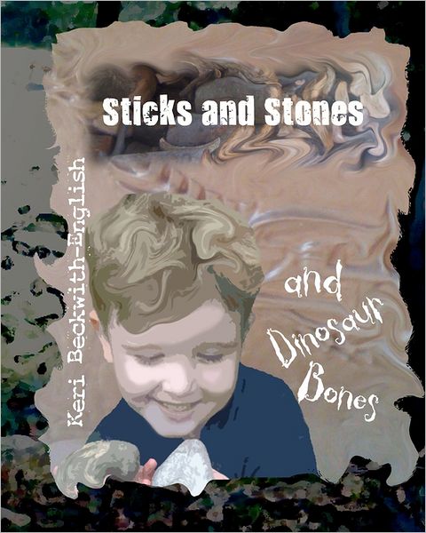 Cover for Keri Beckwith-english · Sticks and Stones and Dinosaur Bones (Paperback Book) (2010)