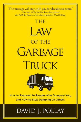 The Law of the Garbage Truck: How to Stop People from Dumping on You - David J. Pollay - Bøker - Sterling Publishing Co Inc - 9781454905189 - 4. september 2012