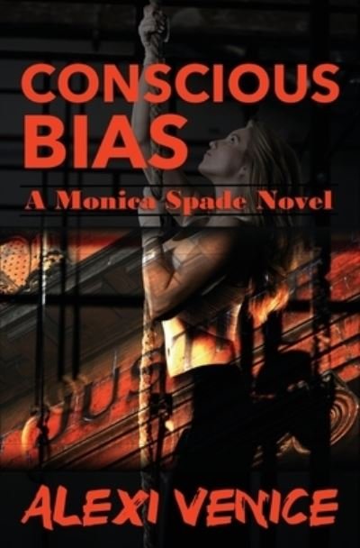 Cover for Alexi Venice · Conscious Bias: A Monica Spade Novel - A Monica Spade Novel (Paperback Book) (2019)