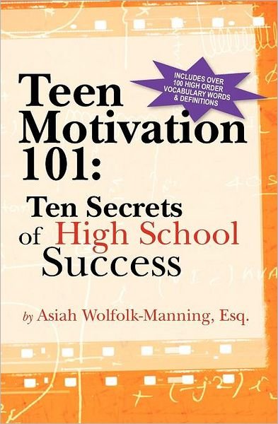 Cover for Asiah Wolfolk-manning Esq. · Teen Motivation 101:  Ten Secrets of High School Success (Pocketbok) (2011)