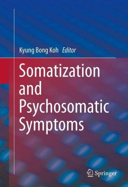 Cover for Kyung Bong Koh · Somatization and Psychosomatic Symptoms (Innbunden bok) [2013 edition] (2013)