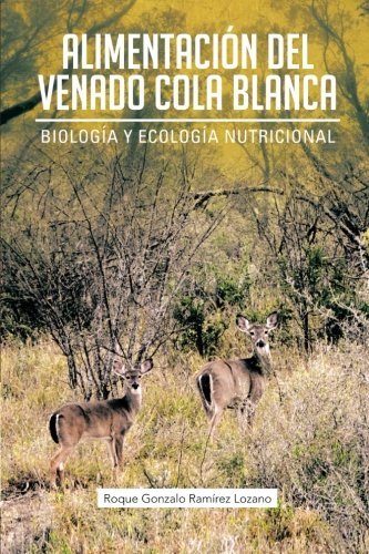 Cover for Roque Gonzalo Ramírez Lozano · Alimentación Del Venado Cola Blanca: Biología Y Ecología Nutricional (Pocketbok) [Spanish edition] (2012)