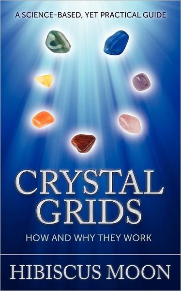 Cover for Hibiscus Moon · Crystal Grids: How and Why They Work: a Science-based, Yet Practical Guide (Paperback Bog) (2011)