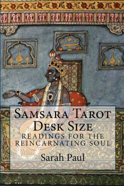 Samsara Tarot Desk Size: Readings for the Reincarnating Soul - Sarah Paul - Livros - CreateSpace Independent Publishing Platf - 9781466377189 - 6 de abril de 2012