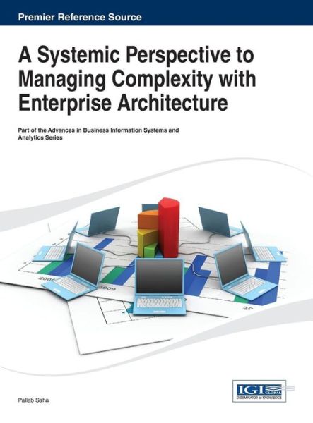 Cover for Pallab Saha · A Systemic Perspective to Managing Complexity with Enterprise Architecture (Advances in Business Information Systems and Analytics (Abis) (Hardcover Book) (2013)