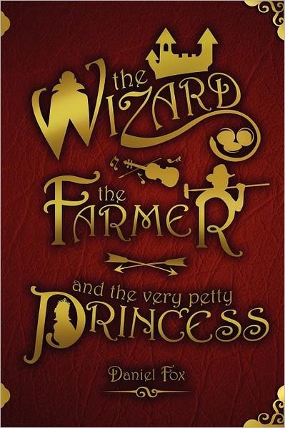 Cover for Daniel Fox · The Wizard, the Farmer, and the Very Petty Princess (Pocketbok) (2011)