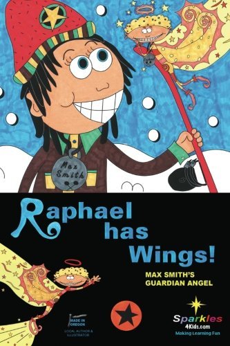 Sparkles 4 Kids · Raphael Has Wings: Max Smith's Guardian Angel (Paperback Book) (2012)