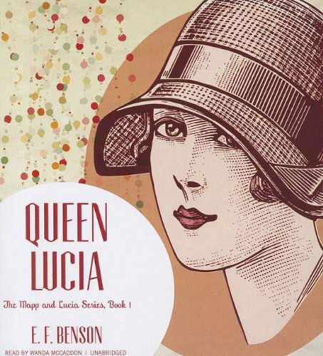 Cover for E. F. Benson · Queen Lucia (Mapp and Lucia Series, Book 1) (Audiobook (CD)) [Unabridged edition] (2012)