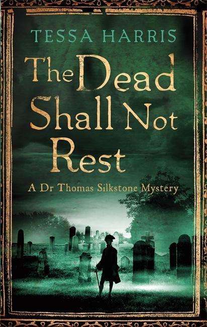 Cover for Tessa Harris · The Dead Shall Not Rest: a gripping mystery that combines the intrigue of CSI with 18th-century history - Dr Thomas Silkstone Mysteries (Paperback Book) (2015)