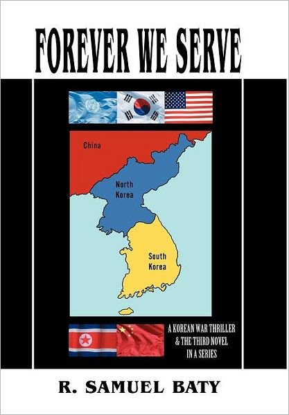 Cover for R. Samuel Baty · Forever We Serve: a Korean War Thriller and the Third Novel in a Series (Hardcover bog) (2012)