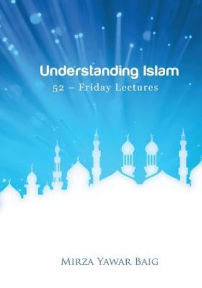 Cover for Mirza Yawar Baig · Understanding Islam - 52 Friday Lectures: Keys to Leveraging the Power of Allah in Your Life (Paperback Book) (2012)